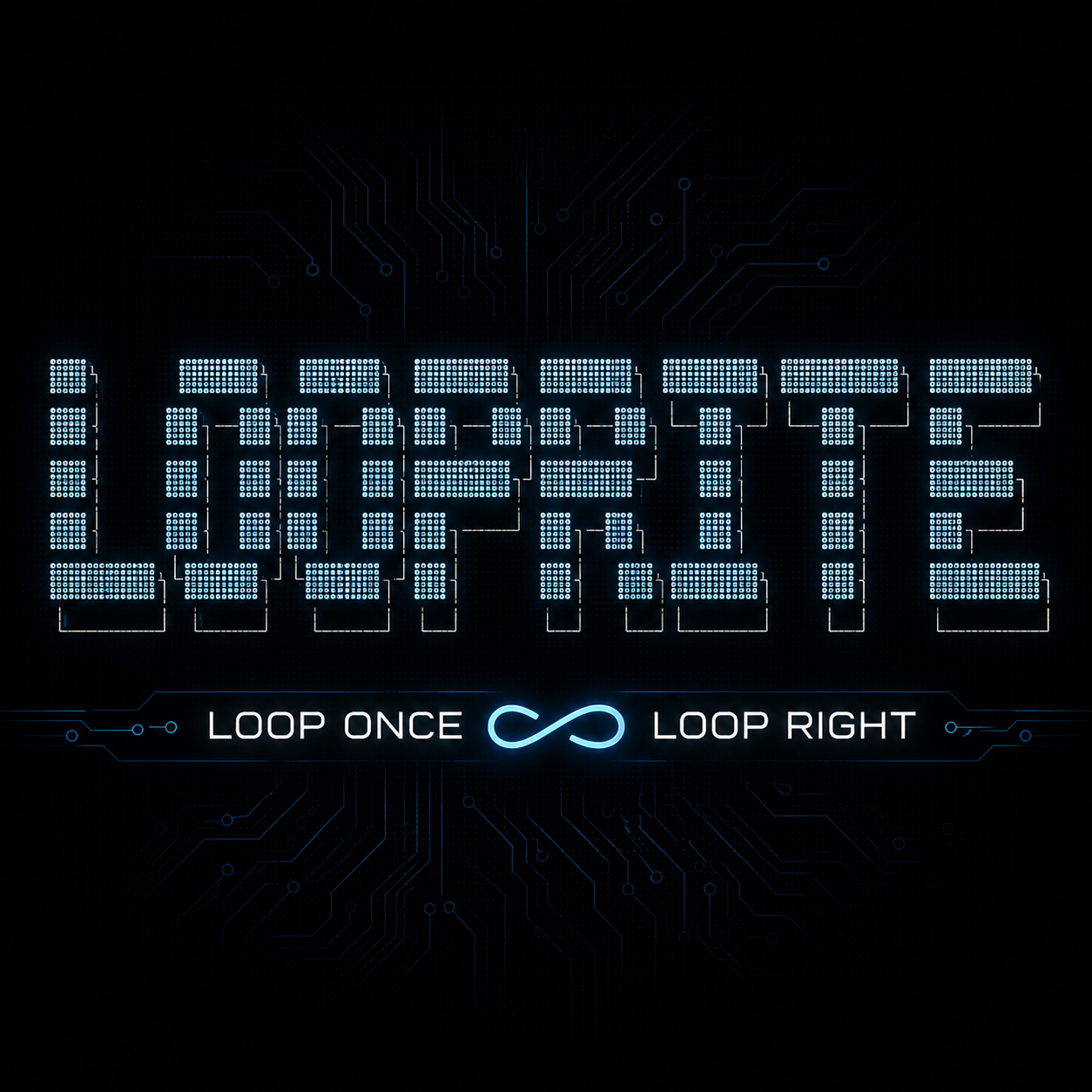 LOOPRITE — glowing dot-matrix wordmark on a circuit board. Loop once, loop right.